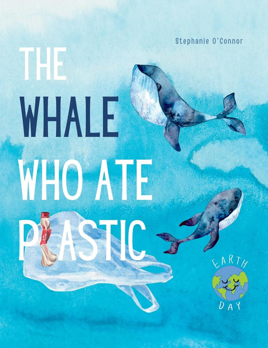 The Whale Who Ate Plastic: Teaching Young Children About the Problem of Ocean Plastic Pollution and the Importance of Recycling (Children’s Environment Books, Recycling & Green Living Books)